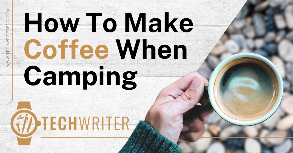 https://techwriteredc.com/wp-content/uploads/2021/11/How-To-Make-Coffee-When-Camping.png